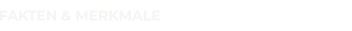 FAKTEN & MERKMALE