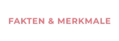 FAKTEN & MERKMALE